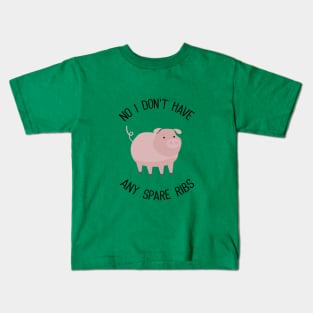 No I Don't Have Any Spare Ribs Kids T-Shirt